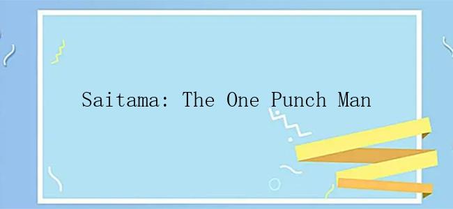 Saitama: The One Punch Man